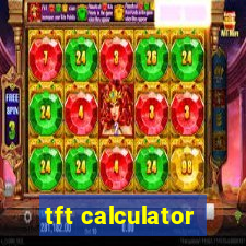 tft calculator